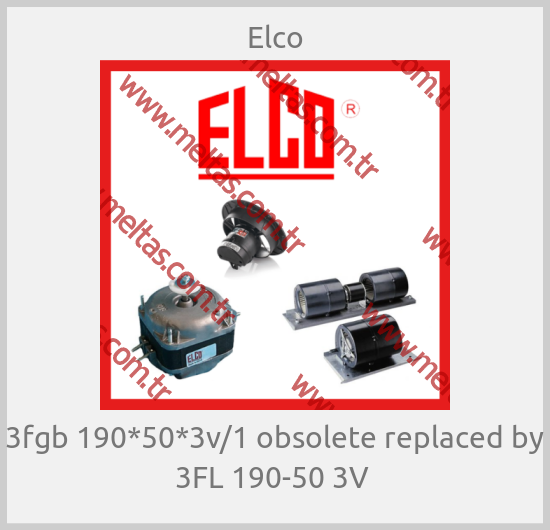 Elco-3fgb 190*50*3v/1 obsolete replaced by 3FL 190-50 3V 
