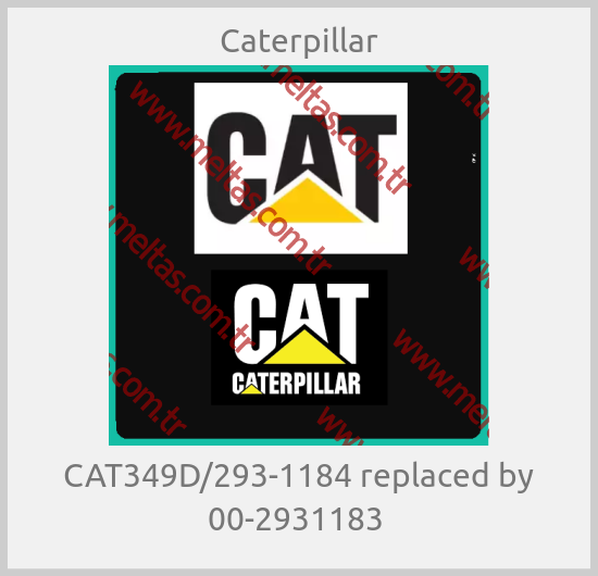 Caterpillar - CAT349D/293-1184 replaced by 00-2931183 