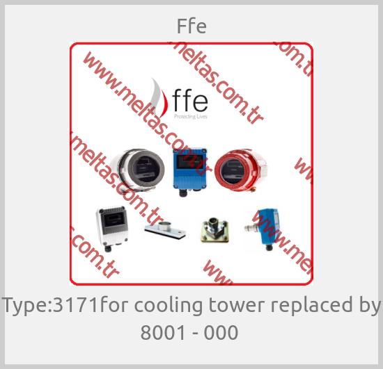 Ffe-Type:3171for cooling tower replaced by  8001 - 000 