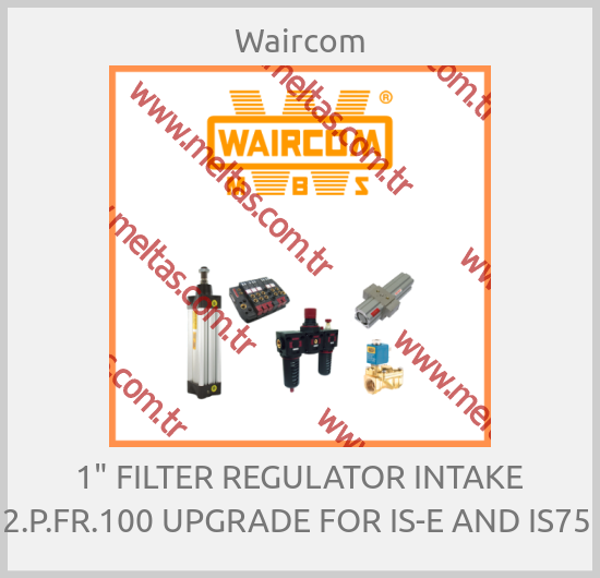 Waircom - 1" FILTER REGULATOR INTAKE 2.P.FR.100 UPGRADE FOR IS-E AND IS75 