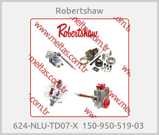 Robertshaw - 624-NLU-TD07-X  150-950-519-03 