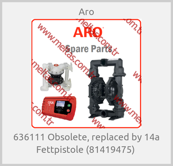Aro-636111 Obsolete, replaced by 14a Fettpistole (81419475) 