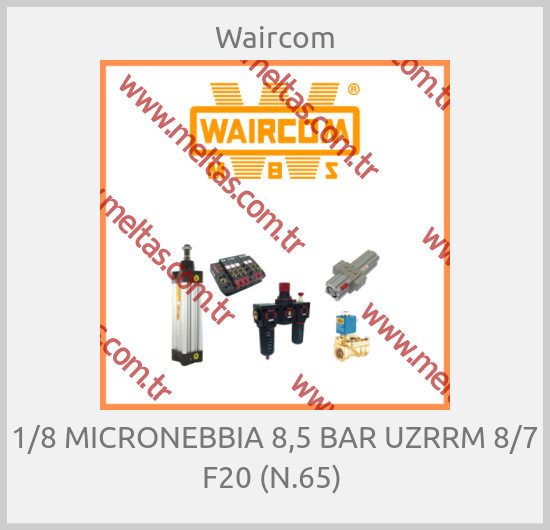 Waircom - 1/8 MICRONEBBIA 8,5 BAR UZRRM 8/7 F20 (N.65) 