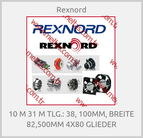 Rexnord-10 M 31 M TLG.: 38, 100MM, BREITE 82,500MM 4X80 GLIEDER
