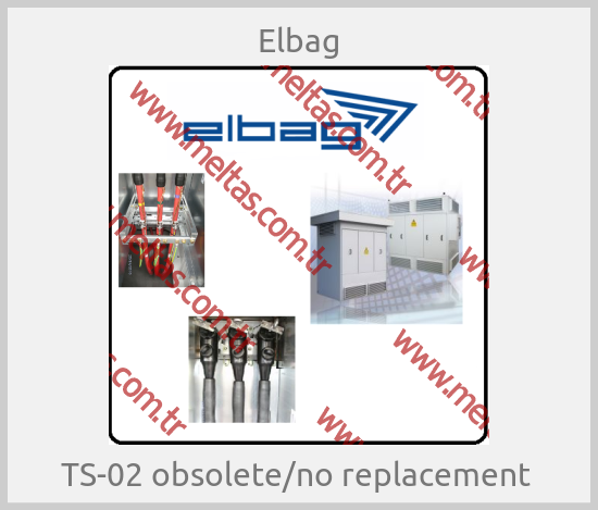 Elbag - TS-02 obsolete/no replacement 