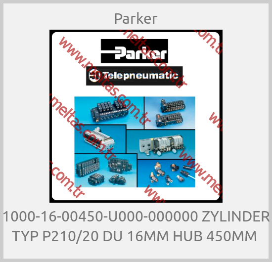 Parker - 1000-16-00450-U000-000000 ZYLINDER TYP P210/20 DU 16MM HUB 450MM 