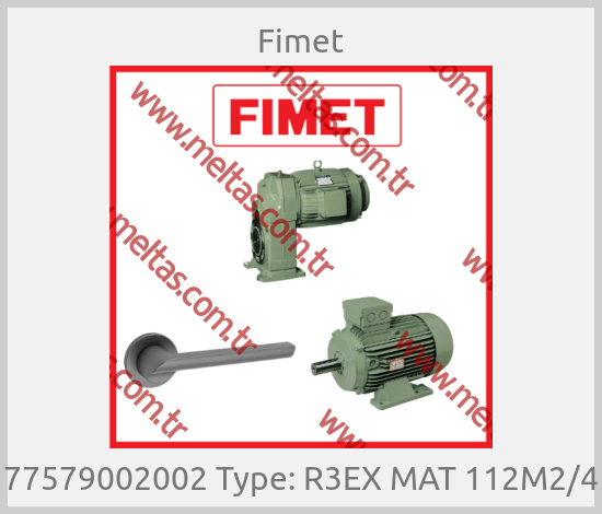 Fimet-77579002002 Type: R3EX MAT 112M2/4