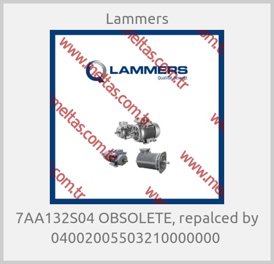 Lammers - 7AA132S04 OBSOLETE, repalced by 04002005503210000000 
