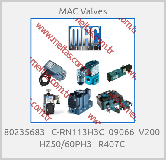 МAC Valves - 80235683   C-RN113H3C  09066  V200  HZ50/60PH3   R407C 