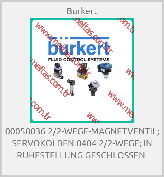 Burkert-00050036 2/2-WEGE-MAGNETVENTIL; SERVOKOLBEN 0404 2/2-WEGE; IN RUHESTELLUNG GESCHLOSSEN 