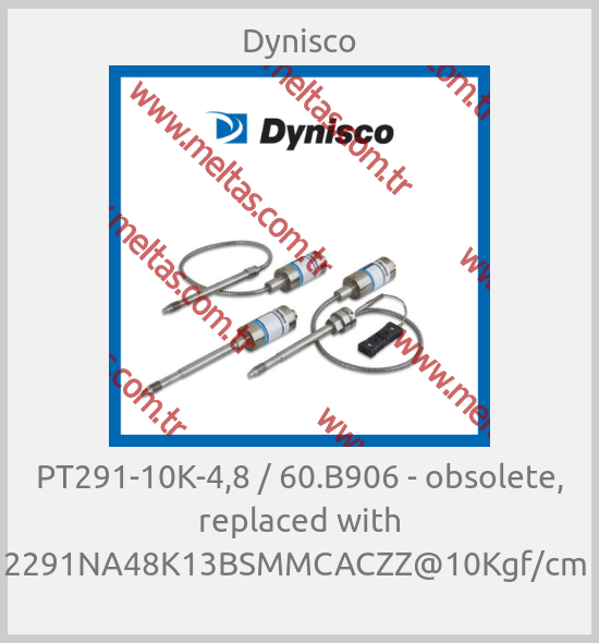 Dynisco - PT291-10K-4,8 / 60.B906 - obsolete, replaced with 2291NA48K13BSMMCACZZ@10Kgf/cm 