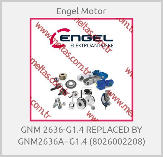 Engel Motor-GNM 2636-G1.4 REPLACED BY GNM2636A−G1.4 (8026002208)