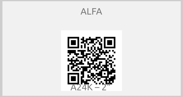 ALFA - A24K – 2" 