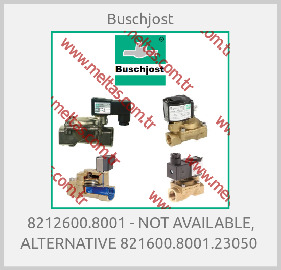 Buschjost - 8212600.8001 - NOT AVAILABLE, ALTERNATIVE 821600.8001.23050 