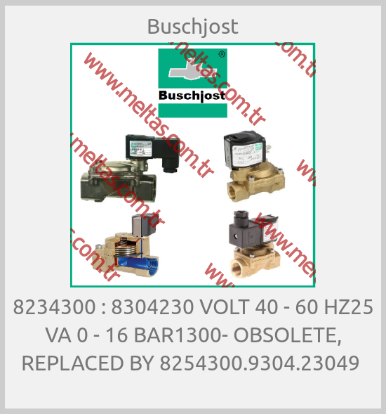 Buschjost - 8234300 : 8304230 VOLT 40 - 60 HZ25 VA 0 - 16 BAR1300- OBSOLETE, REPLACED BY 8254300.9304.23049 