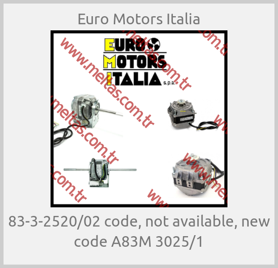 Euro Motors Italia-83-3-2520/02 code, not available, new code A83M 3025/1