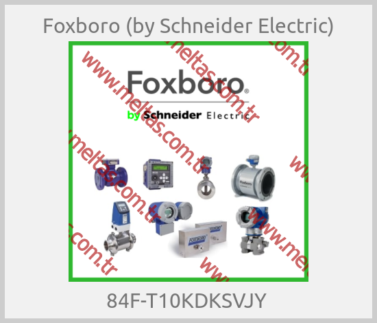 Foxboro (by Schneider Electric) - 84F-T10KDKSVJY 