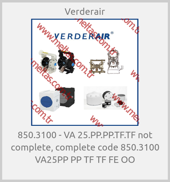Verderair - 850.3100 - VA 25.PP.PP.TF.TF not complete, complete code 850.3100 VA25PP PP TF TF FE OO