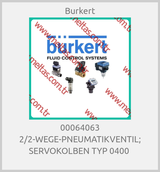 Burkert-00064063 2/2-WEGE-PNEUMATIKVENTIL; SERVOKOLBEN TYP 0400 