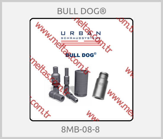 BULL DOG®-8MB-08-8 