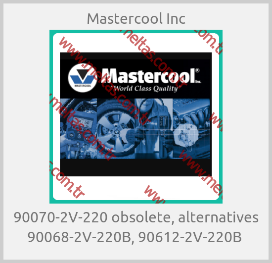 Mastercool Inc-90070-2V-220 obsolete, alternatives 90068-2V-220B, 90612-2V-220B 