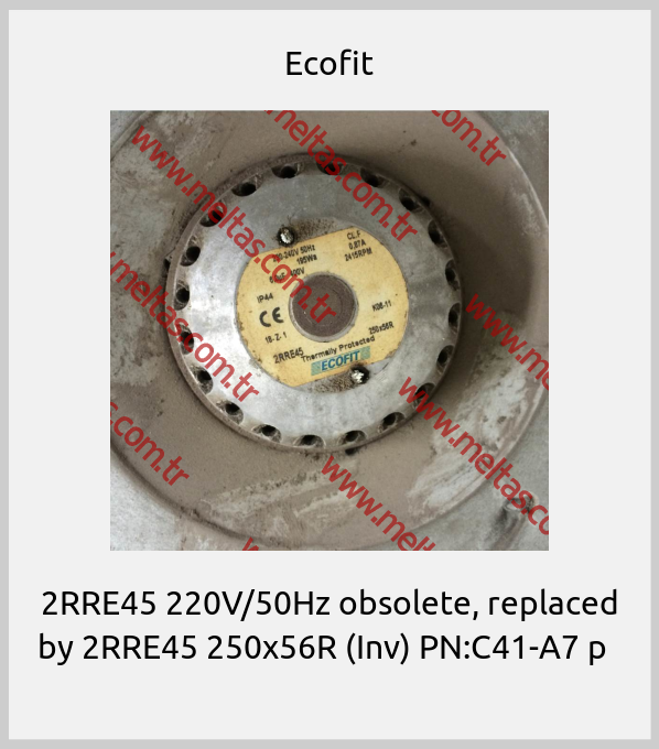 Ecofit - 2RRE45 220V/50Hz obsolete, replaced by 2RRE45 250x56R (Inv) PN:C41-A7 p  