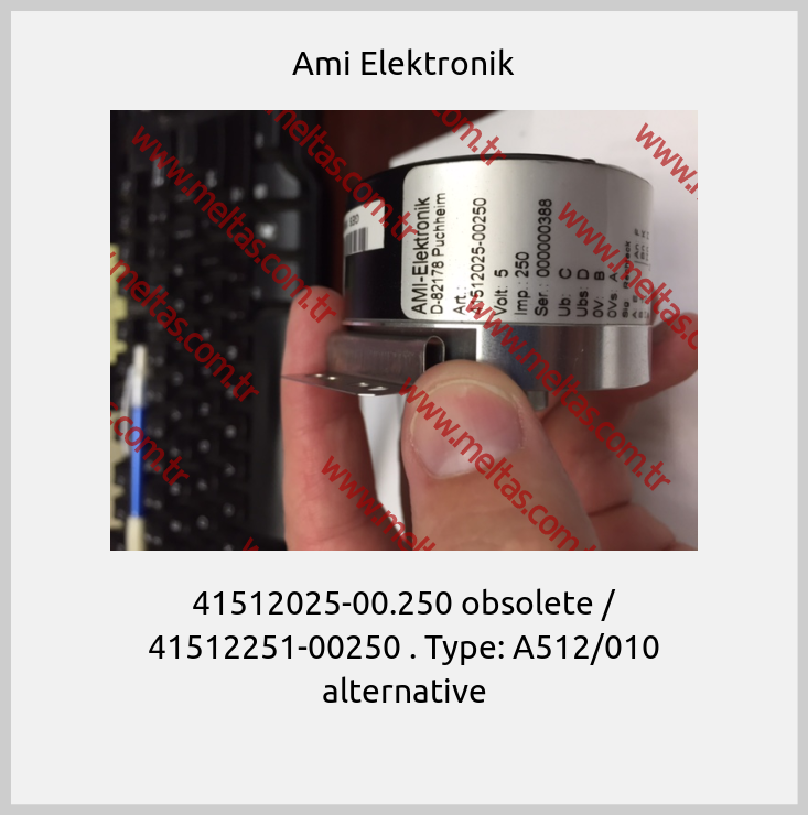 Ami Elektronik - 41512025-00.250 obsolete / 41512251-00250 . Type: A512/010 alternative