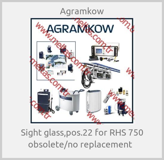 Agramkow-Sight glass,pos.22 for RHS 750 obsolete/no replacement  