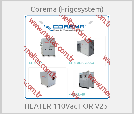 Corema (Frigosystem) - HEATER 110Vac FOR V25 