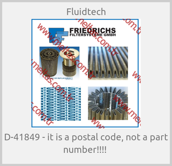 Fluidtech-D-41849 - it is a postal code, not a part number!!!! 
