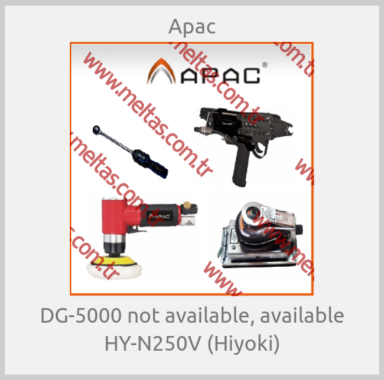 Apac-DG-5000 not available, available HY-N250V (Hiyoki)