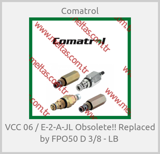 Comatrol - VCC 06 / E-2-A-JL Obsolete!! Replaced by FPO50 D 3/8 - LB 