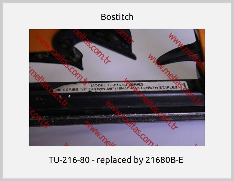 Bostitch - TU-216-80 - replaced by 21680B-E 