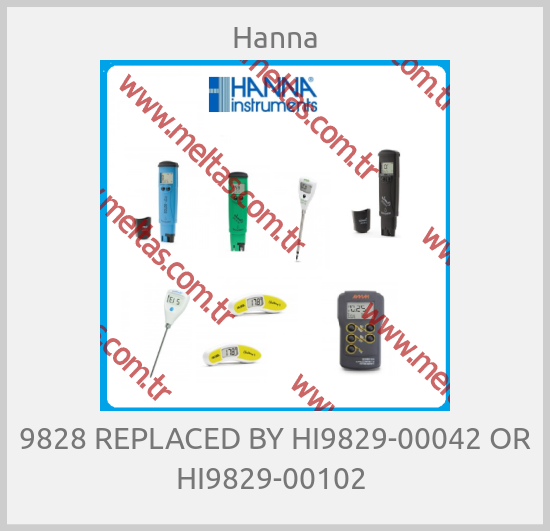 Hanna-9828 REPLACED BY HI9829-00042 OR HI9829-00102 