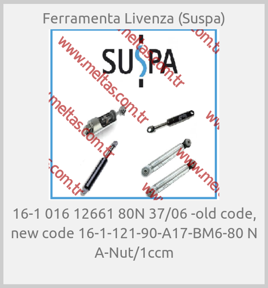 Ferramenta Livenza (Suspa) - 16-1 016 12661 80N 37/06 -old code, new code 16-1-121-90-A17-BM6-80 N A-Nut/1ccm