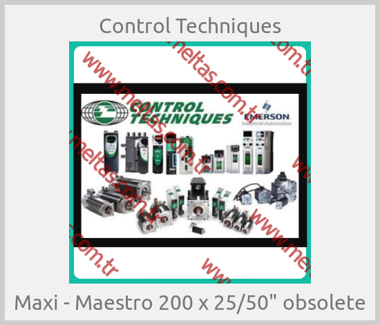 Control Techniques - Maxi - Maestro 200 x 25/50" obsolete