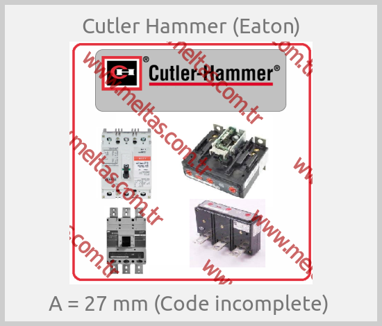 Cutler Hammer (Eaton)-A = 27 mm (Code incomplete) 