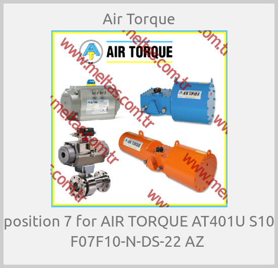 Air Torque-position 7 for AIR TORQUE AT401U S10 F07F10-N-DS-22 AZ 