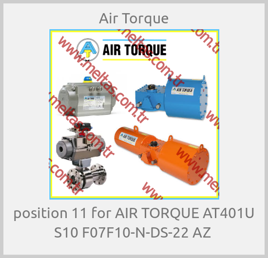 Air Torque-position 11 for AIR TORQUE AT401U S10 F07F10-N-DS-22 AZ 