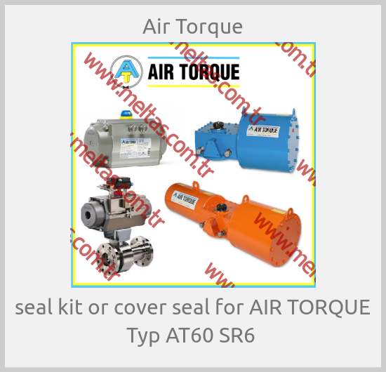 Air Torque - seal kit or cover seal for AIR TORQUE Typ AT60 SR6 
