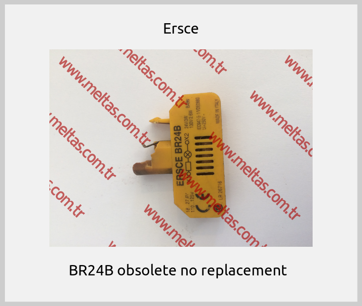 Ersce - BR24B obsolete no replacement  