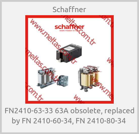 Schaffner - FN2410-63-33 63A obsolete, replaced by FN 2410-60-34, FN 2410-80-34 