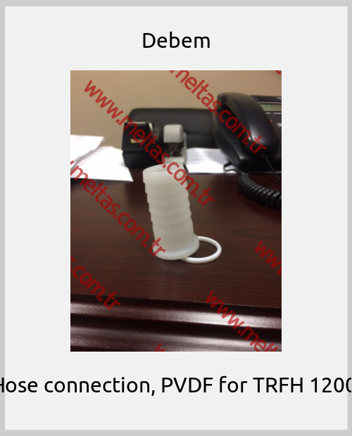 Debem - Hose connection, PVDF for TRFH 1200 