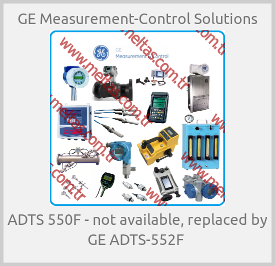 GE Measurement-Control Solutions - ADTS 550F - not available, replaced by GE ADTS-552F 