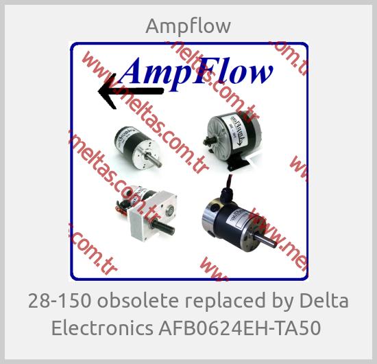 Ampflow -  28-150 obsolete replaced by Delta Electronics AFB0624EH-TA50 