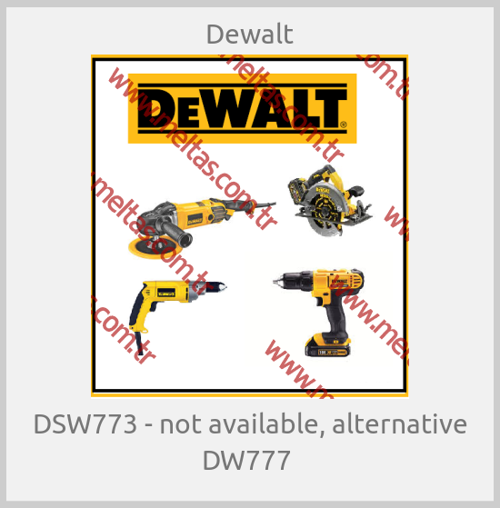 Dewalt - DSW773 - not available, alternative DW777 
