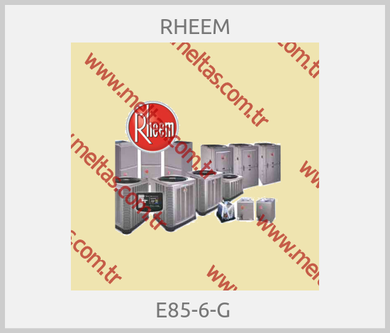 RHEEM - E85-6-G 