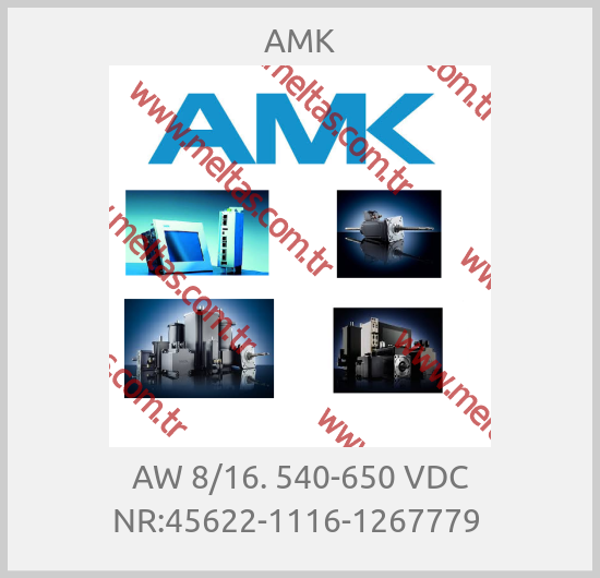 AMK - AW 8/16. 540-650 VDC NR:45622-1116-1267779 
