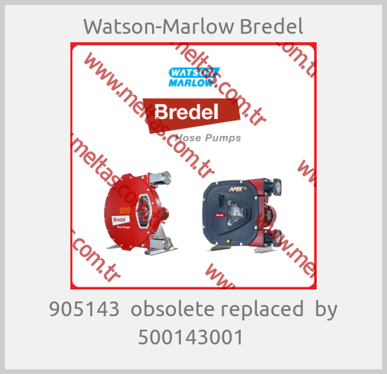 Watson-Marlow Bredel - 905143  obsolete replaced  by 500143001 
