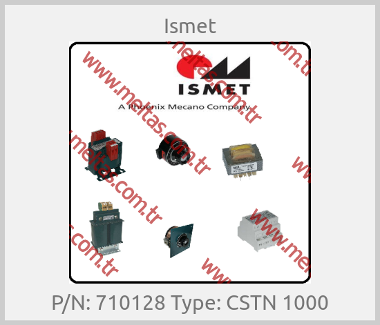 Ismet - P/N: 710128 Type: CSTN 1000